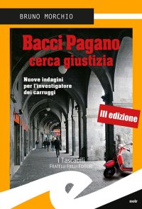 Immagine copertina libro Bacci Pagano cerca giustizia. Nuove indagini per l'investigatore dei carruggi