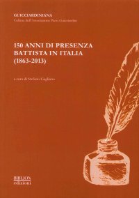 Immagine copertina libro 150 anni di presenza battista in Italia (1863-2013). Atti del Convegno organizzato dall'Associazione Piero Guicciardini... (Roma, 22-23 ottobre 2013)
