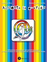 Immagine copertina libro Accetta la e-sfida. Riflessione illustrata per giovani ed educatori su come sfruttare i modo consapevole e positivo i nuovi media
