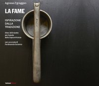 Immagine copertina libro La fame. Ispirazione della tradizione, oltre 100 ricette