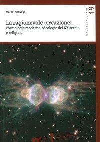 Immagine copertina libro La ragionevole (creazione). Cosmologia moderna, ideologie del XX secolo e religione
