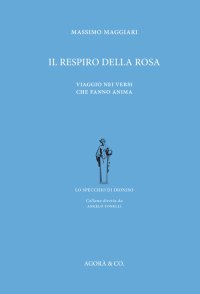 Immagine copertina libro Il respiro della rosa. Viaggio nei versi che fanno anima