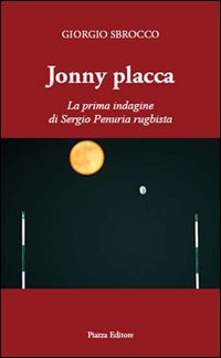 Immagine copertina libro Jonny Placca. La prima indagine di Sergio Penuria rugbista