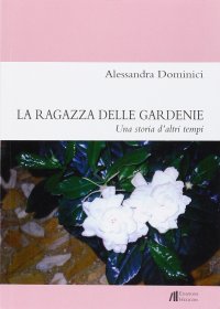 Immagine copertina libro La ragazza delle gardenie. Una storia d'altri tempi