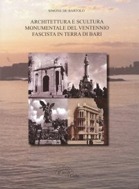 Immagine copertina libro Architettura e scultura monumentale del ventennio fascista in terra di Bari