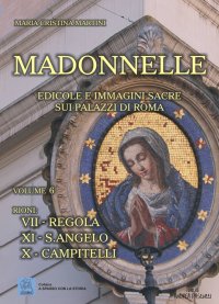 Immagine copertina libro Madonnelle. Edicole e immagini sacre sui palazzi di Roma. Ediz. illustrata. Vol. 6
