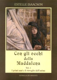 Immagine copertina libro Con gli occhi della Maddalena. Vol. 1: I primi anni e il risveglio dell'anima