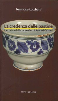Immagine copertina libro La credenza delle pastine. La cucina delle monache di Serra de' Conti