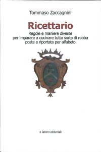 Immagine copertina libro Ricettario. Regole e maniere diverse per imparare a cucinare tutta sorta di robba posta e riportata per alfabeto