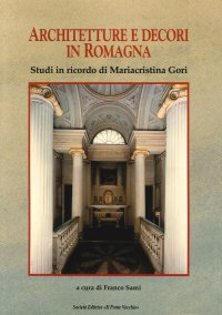 Immagine copertina libro Architettura e decori in Romagna. Studi in ricordi di Mariacristina Gori