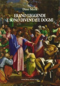 Immagine copertina libro Erano leggende sono diventati dogmi