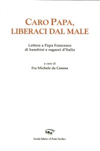 Immagine copertina libro Caro papa, libraci dal male. Lettere a papa Francesco di bambini e ragazzi d'Italia