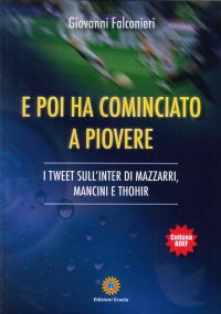 Immagine copertina libro E poi ha cominciato a piovere. I tweet sull'Inter di Mazzarri, Mancini e Thohir