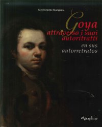 Immagine copertina libro Goya attraverso i suoi autoritratti-En sus autorretratos. Ediz. multilingue