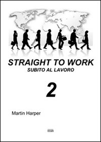 Immagine copertina libro Straight to work-Subito al lavoro. Ediz. bilingue. Vol. 2