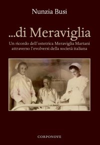 Immagine copertina libro ... Di Meraviglia. Un ricordo dell'ostetrica Meraviglia Martani attraverso l'evolversi della società italiana