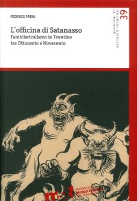 Immagine copertina libro L'officina di Satanasso. L'anticlericalismo in Trentino tra Ottocento e Novecento