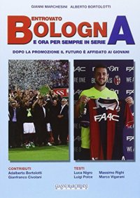 Immagine copertina libro Bentrovato Bologna, e ora per sempre in serie A
