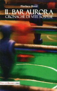 Immagine copertina libro Il bar Aurora. Cronache di vite sospese