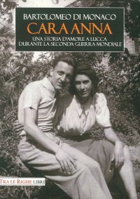 Immagine copertina libro Cara Anna. Una storia d'amore a Lucca durante la seconda guerra mondiale