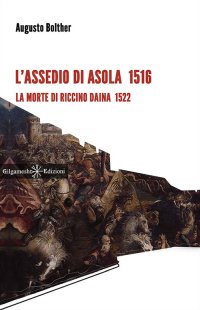 Immagine copertina libro L'assedio di Asola 1516. La morte di Riccino Daina 1522. Con Libro in brossura