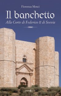 Immagine copertina libro Il banchetto. Alla corte di Federico II di Svevia