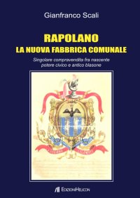 Immagine copertina libro Rapolano. La nuova fabbrica comunale. Singolare compravendita fra nascente potere civico e antico blasone