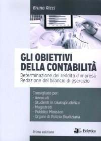 Immagine copertina libro Gli obiettivi della contabilità. Determinazione del reddito d'impresa. Redazione del bilancio di esercizio