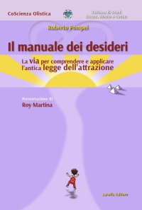 Immagine copertina libro Il manuale dei desideri. La via per comprendere e applicare l'antica legge dell'attrazione