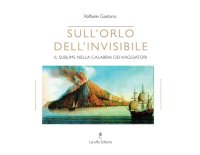 Immagine copertina libro Sull'orlo dell'invisibile. Il sublime nella Calabria dei viaggiatori