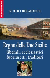 Immagine copertina libro Il Regno delle Due Sicilie. Liberali, ecclesiastici, fuoriusciti, traditori