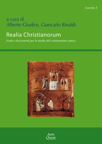 Immagine copertina libro Realia christianorum. Fonti e documenti per lo studio del cristianesimo antico. Atti del Convegno (Napoli, 14 novembre 2014)