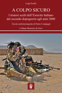 Immagine copertina libro A colpo sicuro. I tiratori scelti dell'Esercito italiano dal secondo dopoguerra agli anni 2000