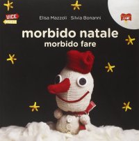 Immagine copertina libro Morbido natale morbido fare. Ediz. illustrata