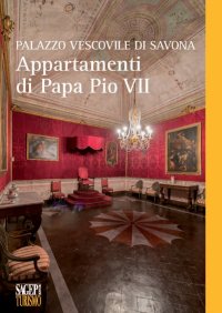 Immagine copertina libro Palazzo Vescovile di Savona. Appartamenti di papa Pio VII