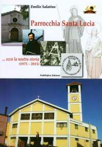 Immagine copertina libro Parrocchia Santa Lucia... Ecco la nostra storia (1975-2015)