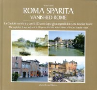 Immagine copertina libro Roma sparita. La capitale com'era e com'è. 120 anni dopo gli acquerelli di Ettore Roesler Franz. Ediz. italiana e inglese