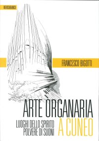 Immagine copertina libro Arte organaria a Cuneo. Luoghi dello spirito polvere di suoni