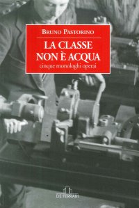 Immagine copertina libro La classe non è acqua. Cinque monologhi operai