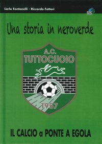 Immagine copertina libro Una storia in neroverde. AC tuttocuoio 1957. Il calcio a Ponte a Egola