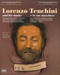 Immagine copertina libro Lorenzo Tenchini e le sue maschere. Una collezione anatomica clinica di fine Ottocento tra le università di Parma e Torino. Ediz. italiana e inglese