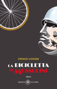 Immagine copertina libro La bicicletta di Mussolini. Nel 1936, con la vittoria sull'Etiopia e la creazione dell'Impero...