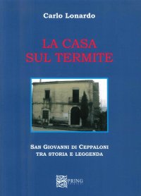 Immagine copertina libro La casa sul Termite. San Giovanni di Ceppaloni tra storia e leggenda