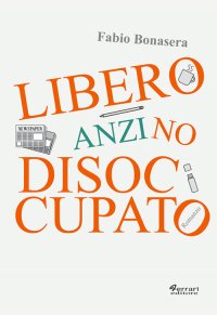 Immagine copertina libro Libero, anzi no, disoccupato