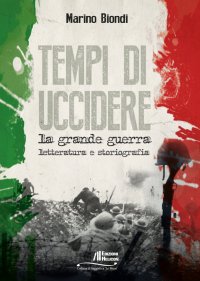Immagine copertina libro Tempi di uccidere. La grande guerra. Letteratura e storiografia