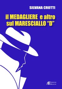 Immagine copertina libro Il medagliere e altro sul maresciallo «D»
