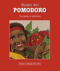 Immagine copertina libro Museo del pomodoro. Tra storia e territorio
