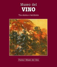 Immagine copertina libro Museo del vino. Tra storia e territorio