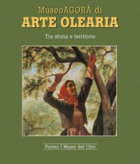 Immagine copertina libro Museoagorà di arte olearia. Tra storia e territorio