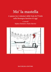 Immagine copertina libro Mo' la mastella. A spasso tra i volontari delle feste de l'Unità nella Romagna faentina di oggi